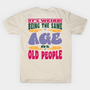 It's Weird Being The Same Age As Old People Mama T-Shirt